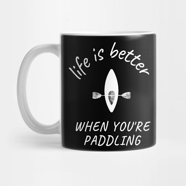 life is better when you're paddling, paddle by flooky